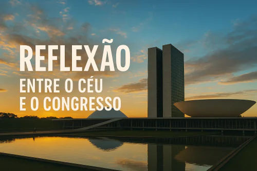 Sábado de Reflexão: Entre o Céu e o Congresso